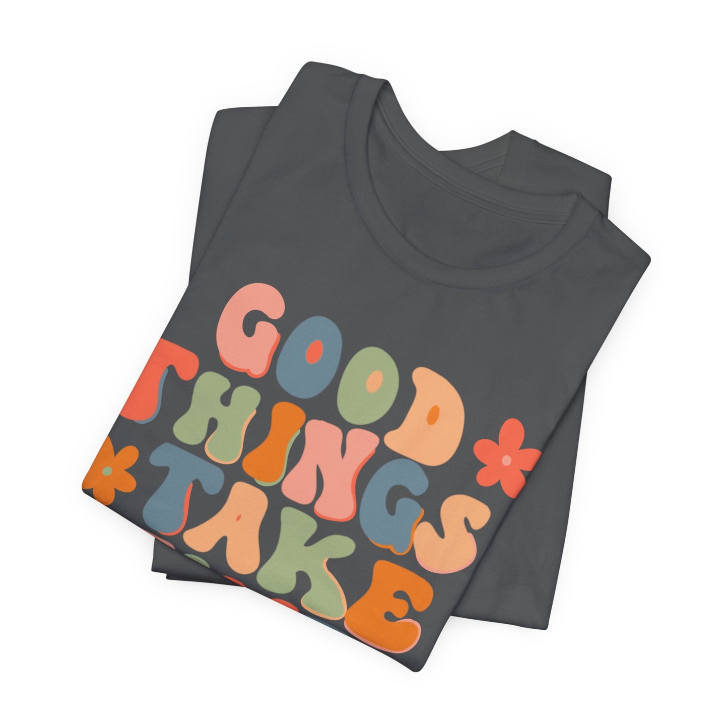 Good Things Take Time Tee