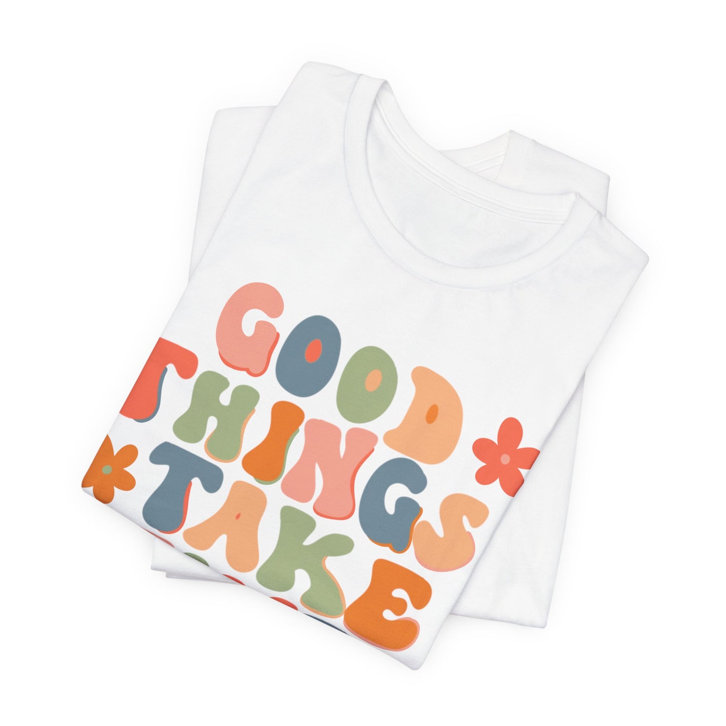 Good Things Take Time Tee