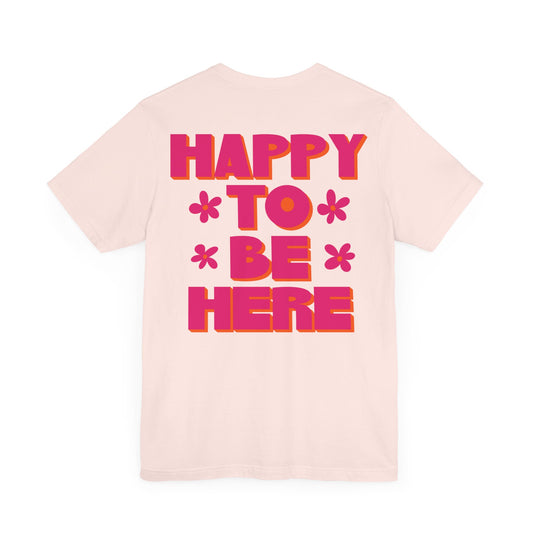 Happy To Be Here Tee