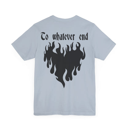 To Whatever End Tee