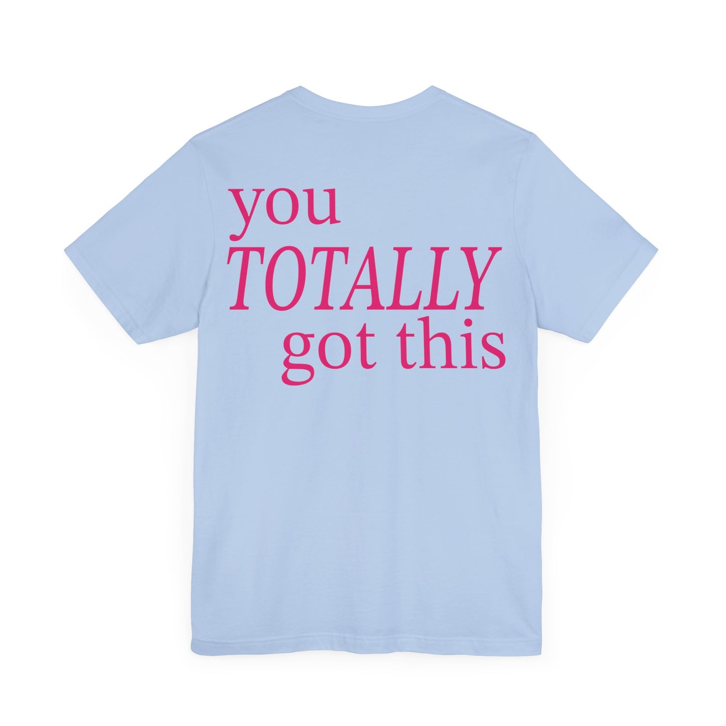 You Totally Got This Tee